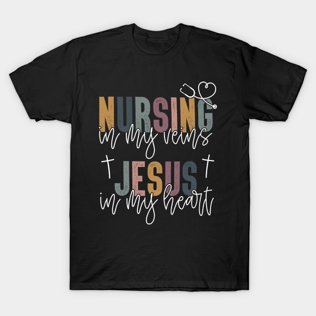 Nursing In My Veins Jesus In My Heart Christian Nurse T-Shirt by Benko Clarence